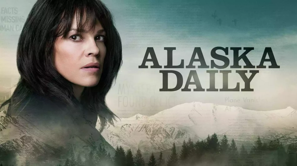 Alaska Daily: Deutschlandpremiere der neuen Hilary-Swank-Serie