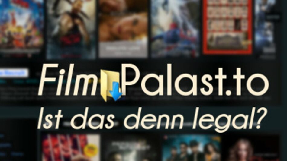 Filmpalast.to: Filme & Serien stream online in Deutsch und Englisch – legal oder illegal?