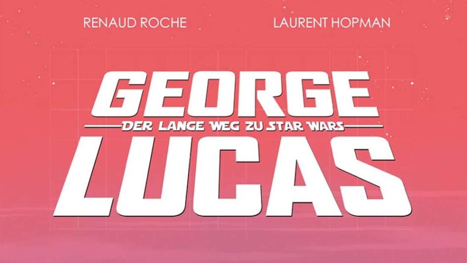 George Lucas: Der lange Weg zu Star Wars